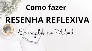 RESENHA REFLEXIVA: o que é e como fazer. Exemplo no Word passo a passo