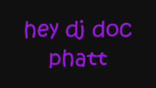 hey dj doc phatt