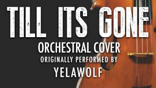 &quot;TILL ITS GONE&quot; BY YELAWOLF (ORCHESTRAL COVER TRIBUTE) - SYMPHONIC POP