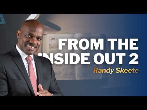 Truth for Troubled Times | From the Inside Out (Part 2) | Pr. Randy Skeete