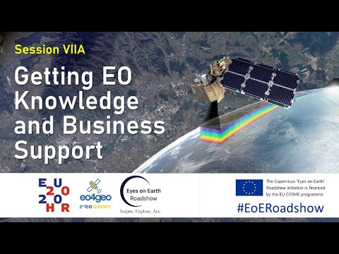 Eyes on Earth Roadshow - Session VIIA – Support Session for getting EO knowledge & business support