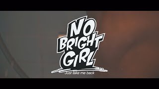 NO BRIGHT GIRL “Take Me Back” (Official Music Video)