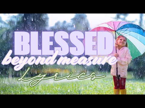 Blessed Beyond Measure | Lyrics | Grace Melody Good | Christian Worship Song