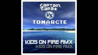 Captain Capa - Kids On Fire [Tomarcte aka Johnny Kasalla Remix]