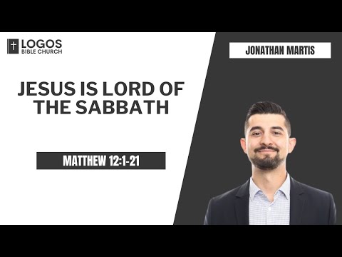 Jesus Is Lord of the Sabbath - Matthew 12:1-21 / Jonathan Martis