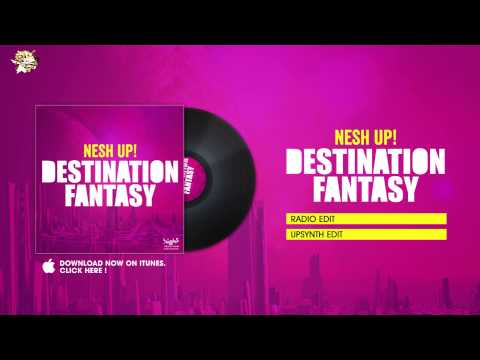 Nesh Up! - Destination Fantasy (Radio Edit)