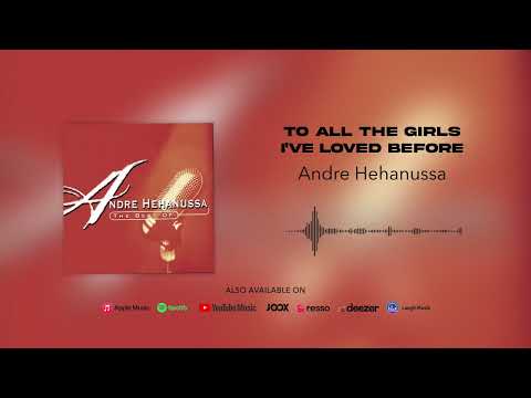 Andre Hehanussa - To All The Girls I've Loved Before (Official Audio)