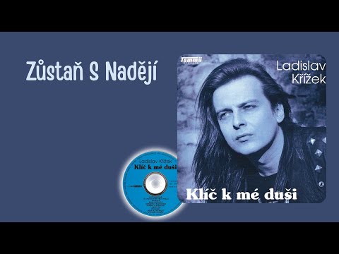Láďa Křížek - Zůstaň S Nadějí