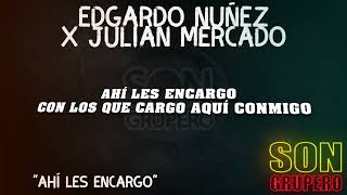 Edgardo Nuñez X Julian Mercado - Ahí Les Encargo (Letra/Lyrics) [2023]