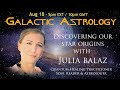 GALACTIC ASTROLOGY- with Julia Balaz - Aug 18 2021/ 5pm EST