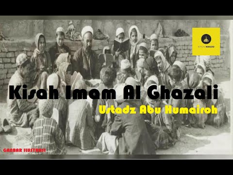 Kisah Imam Al Ghazali - Ustadz Abu Humairoh