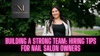 Building a Strong Team: Hiring Tips for Nail Salon Owners