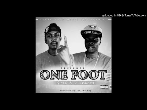 G.M.R & 2 Trained - One Foot (NEW MUSIC 2017)