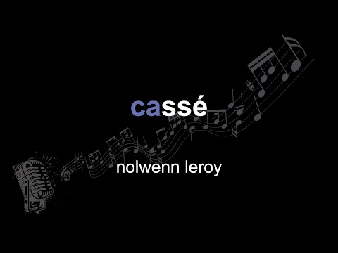 nolwenn leroy | cassé | lyrics | paroles | letra |