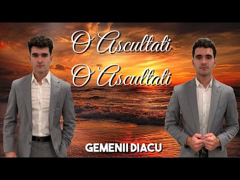 Gemenii Diacu - O Ascultați O Ascultați ( Versuri )