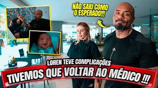 TIVEMOS QUE VOLTAR AO MÉDICO - A LOREN TEVE COMPLICAÇÕES PÓS PARTO !!!