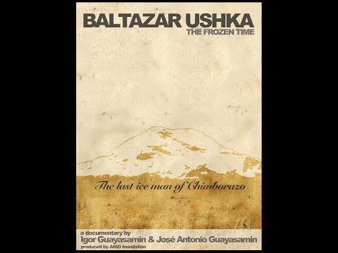 Baltazar Ushka, the frozen time. 2008 (The official documentary of the last Ice Man, remastered)