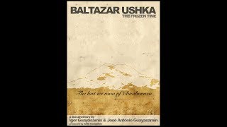 Baltazar Ushka, the frozen time. 2008 (The official documentary of the last Ice Man, remastered)