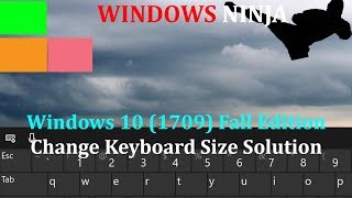 Windows 10 1709 Change Touch Keyboard Size Solution/Workaround
