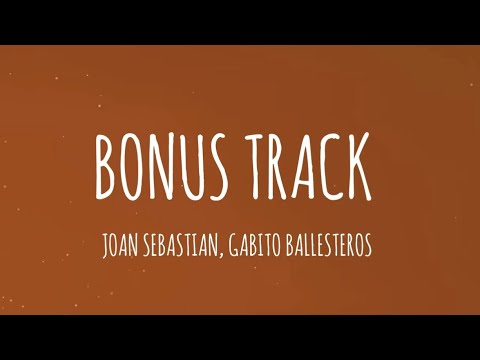 Joan Sebastian, Gabito Ballesteros - Bonus Track (Letra/Lyrics)