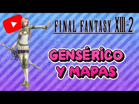 Guia al 100% del Final Fantasy XIII-2 | 25 | Gensérico y Mapas