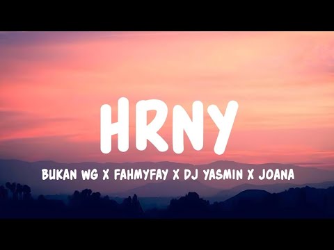 Bukan WG x fahmyfay x DJ Yasmin x Joana - hrny (Lyrics)