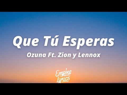 Ozuna Ft. Zion y Lennox - Que Tú Esperas [Letra]