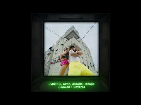 LVBEL C5, AKDO, ALIZADE - kAHpE (s l o w e d + r e v e r b)