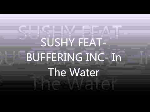 In The Water - Sushy feat Buffering