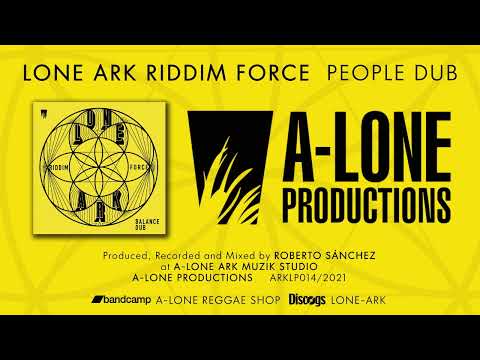 LONE ARK RIDDIM FORCE - PEOPLE DUB (A-Lone Productions 2021)