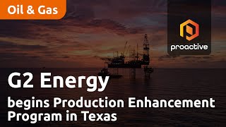 G2 Energy has begun Production Enhancement Program at Masten Unit in Texas