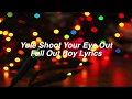 Yule Shoot Your Eye Out || Fall Out Boy Lyrics