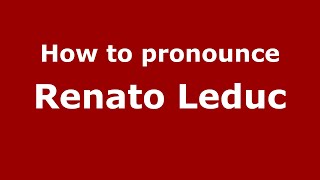 How to pronounce Renato Leduc
