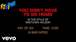 Gretchen Wilson - You Don&#39;t Have To Go Home (Karaoke)