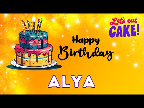 Happy Birthday Alya, Birthday celebration, Birthday Song, Best Wishes hbd