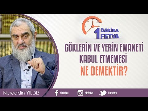 Göklerin ve yerin emaneti kabul etmemesi ne demektir?/Birfetva - Nureddin Yıldız
