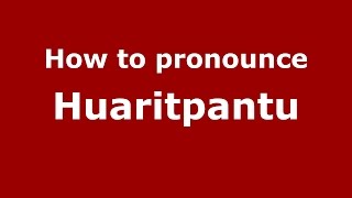 How to pronounce Huaritpantu