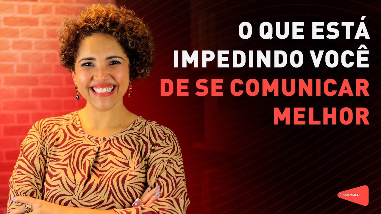 COMUNICAÇÃO EFICAZ: DESCUBRA O QUE ESTÁ IMPEDINDO VOCÊ DE SE COMUNICAR MELHOR