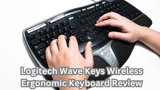 The Logitech Wave Wireless Keyboard with Ergonomic Keys Review