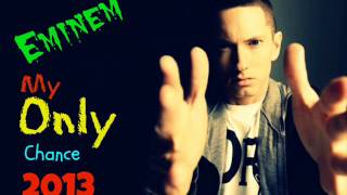 Eminem - My Only Chance (New Song 2013)