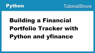 Building a Financial Portfolio Tracker with Python and yfinance