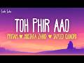 Pritam, Mustafa Zahid, Sayeed Quadri - Toh Phir Aao (Lyrics)