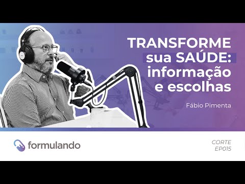 TRANSFORME SUA SAÚDE: Informação e Escolhas [Formulando CORTES #015] #saudedamulher