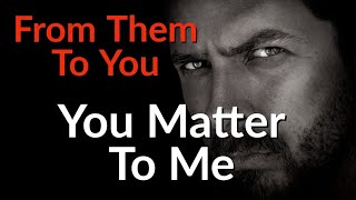 You Matter To Me And I Intend To Tell You That - Love Messages From Your Person