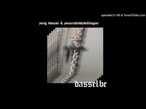 yung disease ft. youareslowlykillingme - dasselbe