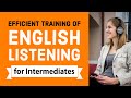 Efficient training of English listening - Intermediate Level