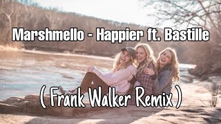 Marshmello ft. Bastille - Happier (Frank Walker Remix)