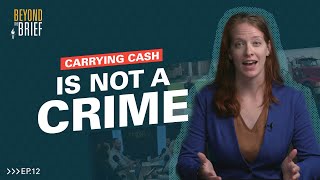 Carrying Cash is NOT a Crime
