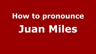 How to pronounce Juan Miles