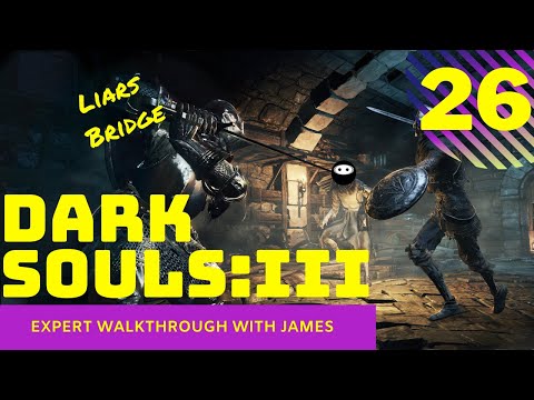 Dark Souls 3:   Expert Walkthrough with James - PT26 - Liars Bridge